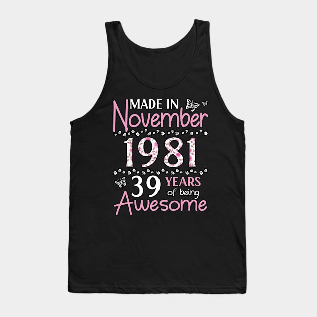 Mother Sister Wife Daughter Made In November 1981 Happy Birthday 39 Years Of Being Awesome To Me You Tank Top by Cowan79